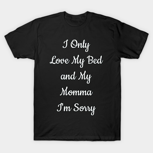 I Only Love My Bed And My Momma  23 T-Shirt by finchandrewf